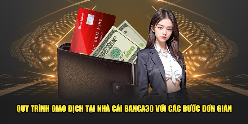 Quy trình giao dịch tại nhà cái Banca30 với các bước đơn giản