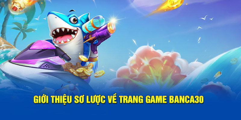 Giới thiệu sơ lược về trang game Banca30